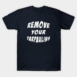 Remove your tarpaulins T-Shirt